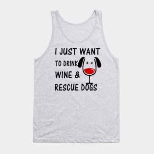 I Just Want To Drink Wine and Rescue Dogs Tank Top